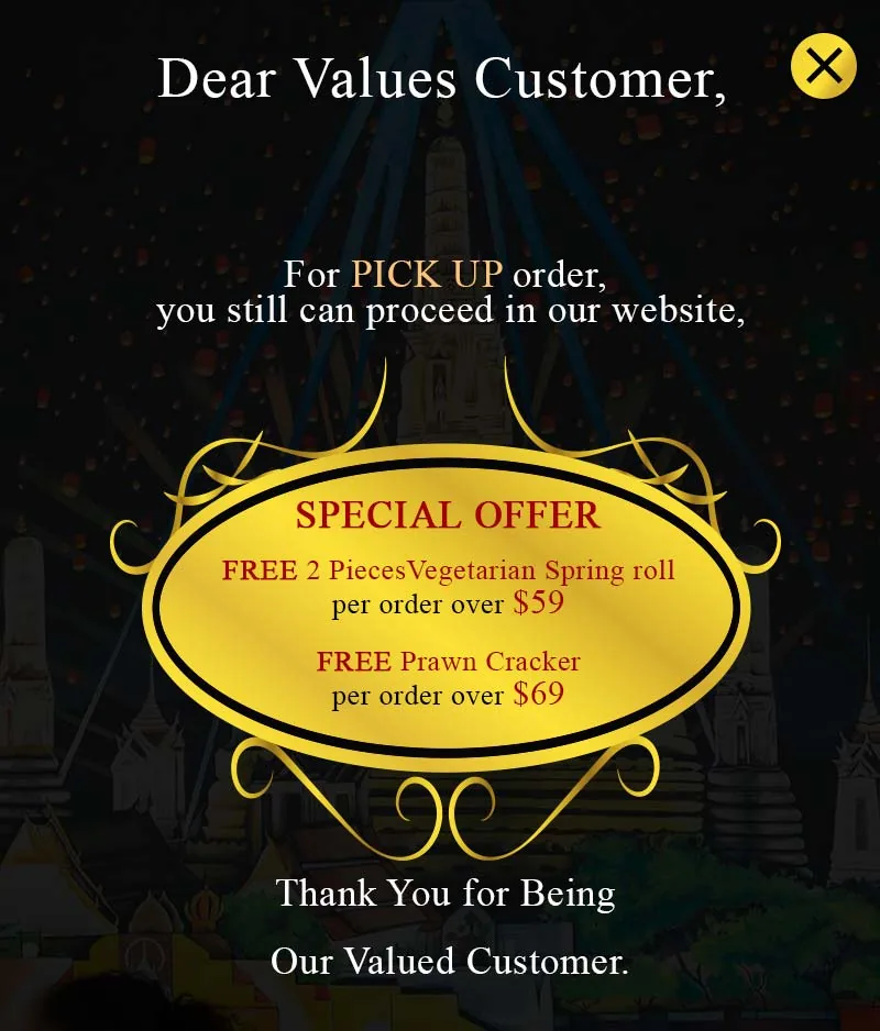 Special offer for pick up orders: free 2 pieces vegetarian spring roll per order over $59, free prawn cracker per order over $69.